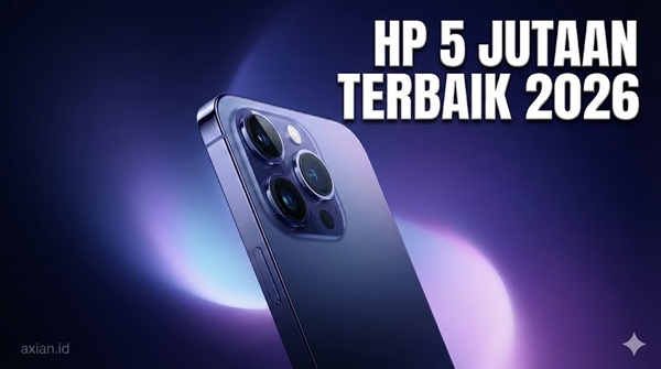 Rekomendasi HP 5 Jutaan Terbaik 2026 Spesifikasi Flagship Harga Menengah